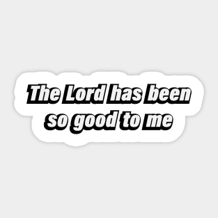 The Lord has been so good to me Sticker